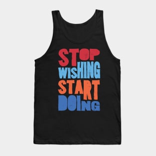 Stop wishing Tank Top